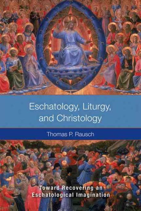 Eschatology, liturgy, and christology : toward recovering an eschatological imagination