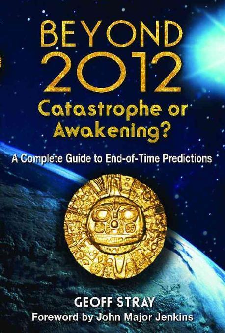 Beyond 2012 :Catastrophe or Awakening?