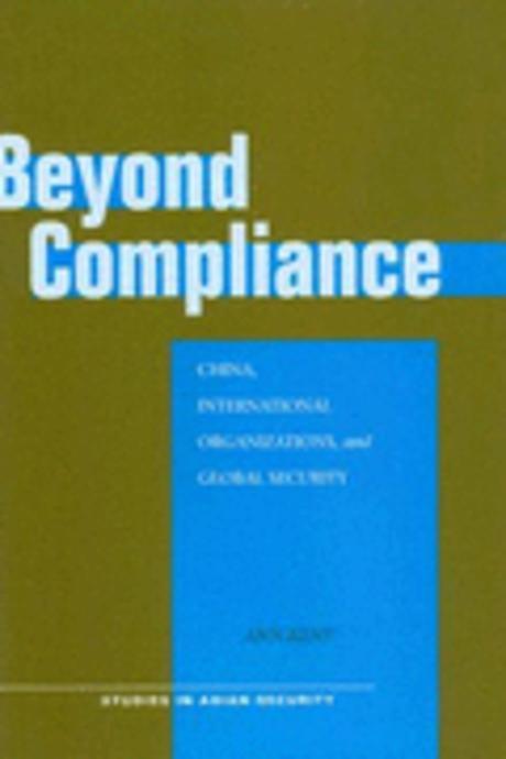 Beyond Compliance: China, International Organizations, and Global Security (China, International Organizations, and Global Security)