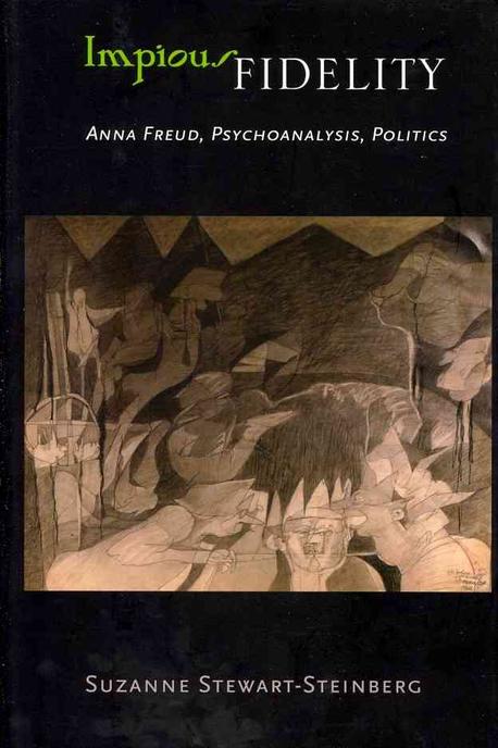 Impious Fidelity (Anna Freud, Psychoanalysis, Politics)