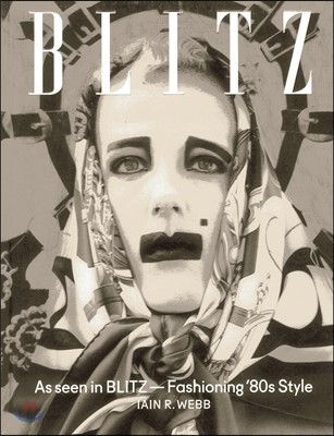 Blitz : as seen in Blitz - fashioning '80s style : Iain R. Webb.