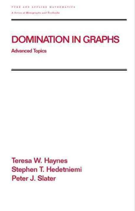 Domination in Graphs : Advanced Topics (Pure and Applied Mathematics, Vol 209) (Advanced Topics)