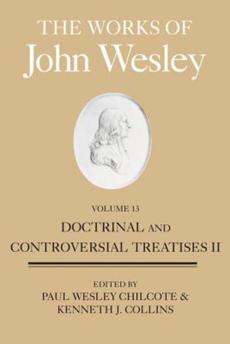 The works of John Wesley.  Vol. 13 Doctrinal and controversial treatises, 2 edited by Paul...