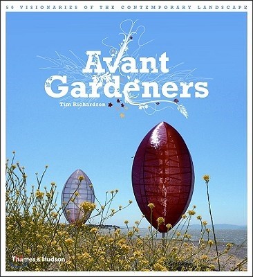 Avant gardeners  : 50 visionaries of the contemporary landscape