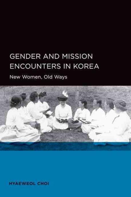 Gender and mission encounters in Korea  : new women, old ways