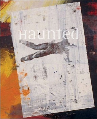 Haunted : contemporary photography, video, performance