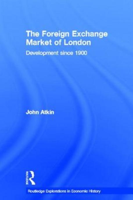 Foreign Exchange Market Of London: Development Since 1900 (Routledge Explorations in Economic Hi (Development Since 1900)