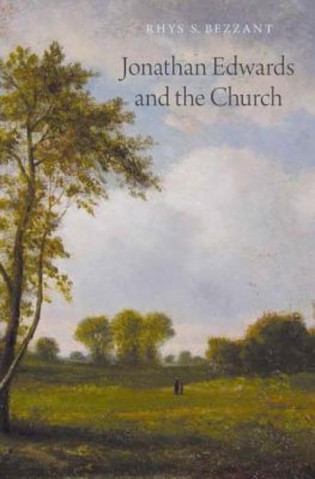 Jonathan Edwards and the church / by Rhys S. Bezzant