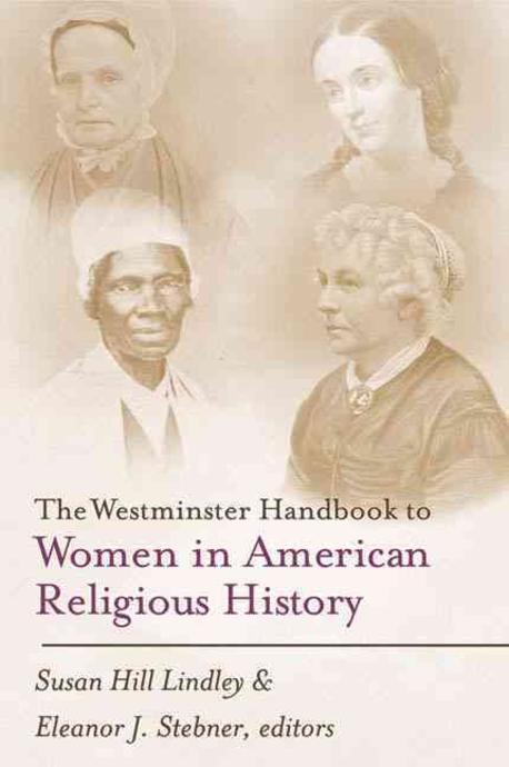 The Westminster handbook to women in American religious history / editors, Susan Hill Lind...