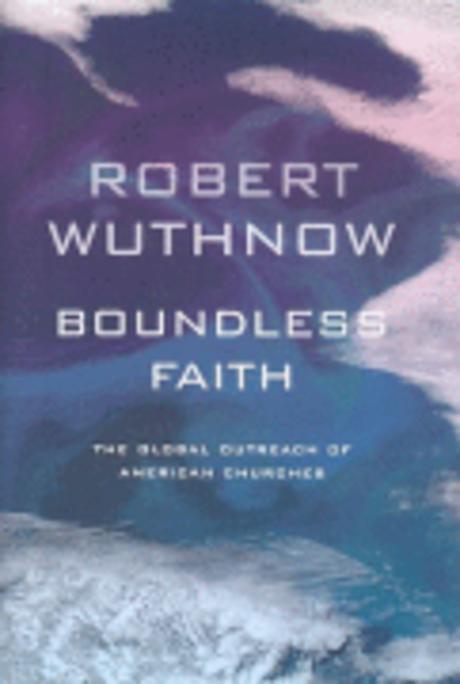 Boundless faith : the global outreach of American churches