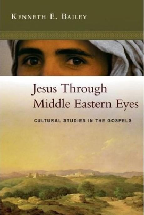 Jesus through Middle Eastern eyes : cultural studies in the Gospels / by Kenneth E. Bailey