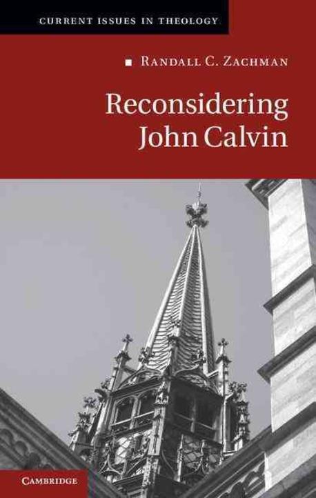 Reconsidering John Calvin / by Randall C. Zachman