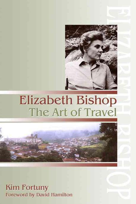 Elizabeth Bishop: The Art of Travel (The Art of Travel)