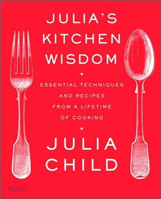 Julia's Kitchen Wisdom : essential techniques and recipes from a lifetime of cooking