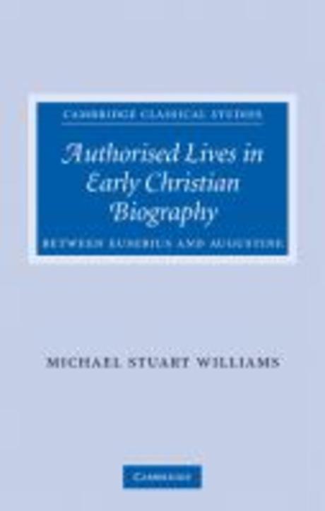 Authorised lives in early Christian biography : between Eusebius and Augustine / by Michae...