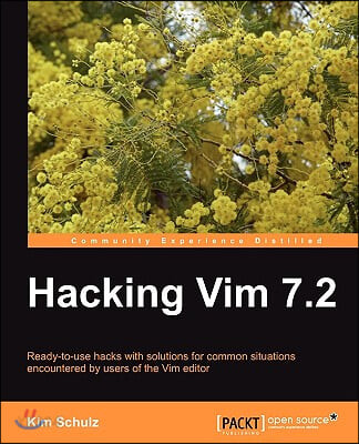 Hacking VIM 7.2 (Ready-to-use hacks with solutions for common situations encountered by users of the Vim Editor)