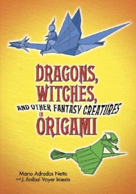 Dragons, Witches, And Other Fantasy Creatures In Origami 반양장