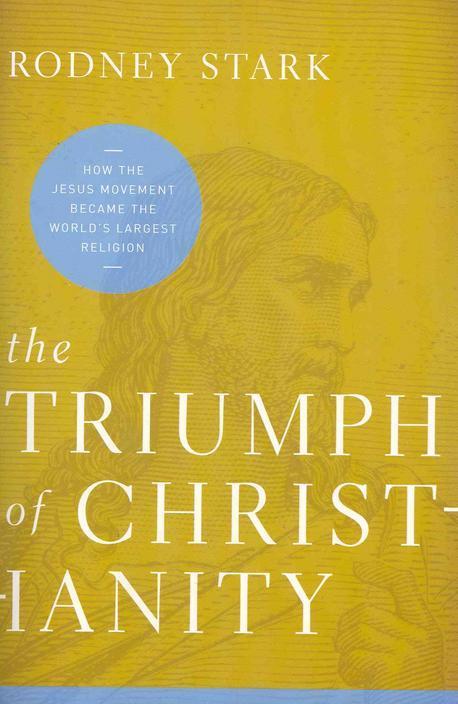 The triumph of christianity : How the jesus movement became the world's largest religion