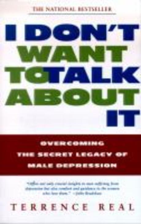 I Don’t Want to Talk about It: Overcoming the Secret Legacy of Male Depression (Overcoming the Secret Legacy of Male Depression)