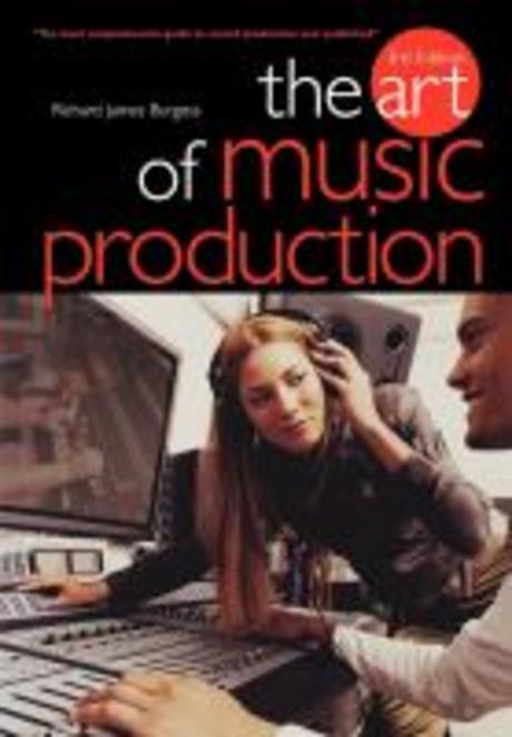 The art of music production / Richard James Burgess.
