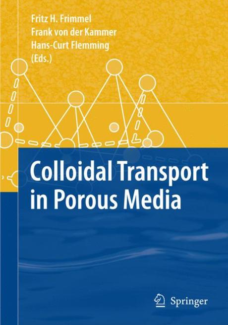 Colloidal transport in porous media / Fritz H. Frimmel, Frank von der Kammer, Hans-Curt Fl...