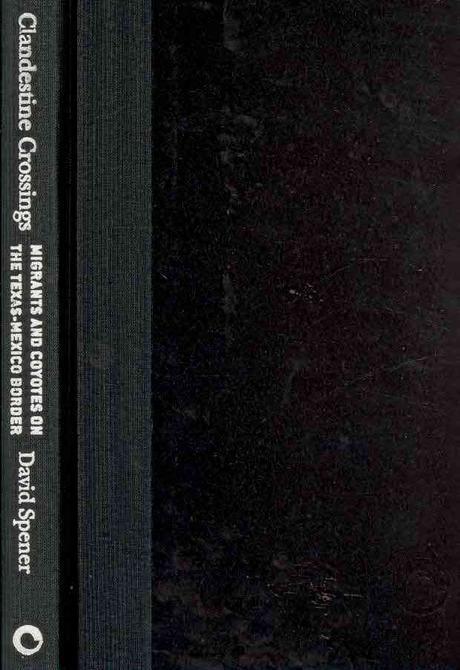Clandestine Crossings: Migrants and Coyotes on the Texas-Mexico Border (Migrants and Coyotes on the Texas-Mexico Border)