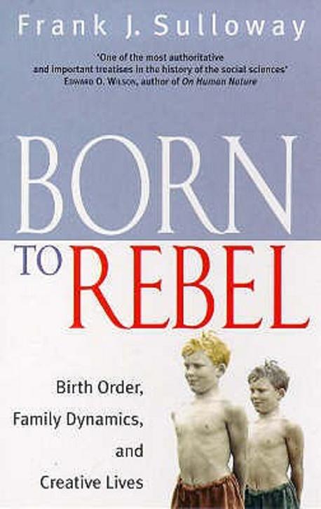 Born to rebel : birth order, family dynamics, and creative lives / by Frank J. Sulloway