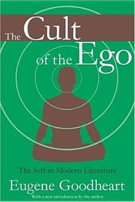 The Cult of the Ego: The Self in Modern Literature (The Self in Modern Literature)