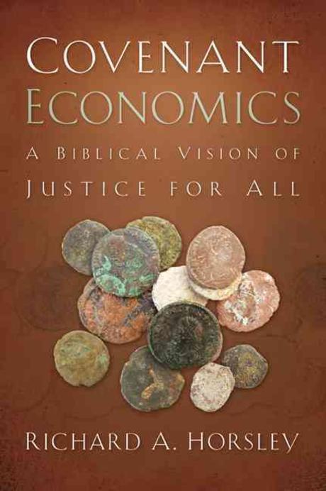 Covenant economics : a biblical vision of justice for all / Richard A. Horsley