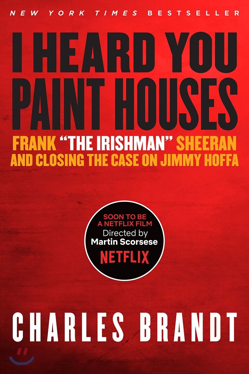 I Heard You Paint Houses: Frank the Irishman Sheeran & Closing the Case on Jimmy Hoffa (Frank 