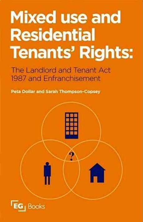 Mixed Use and Residential Tenants Rights :The Landlord and T (The Landlord and Tenant Act 1987 and Leasehold Enfranchisement)