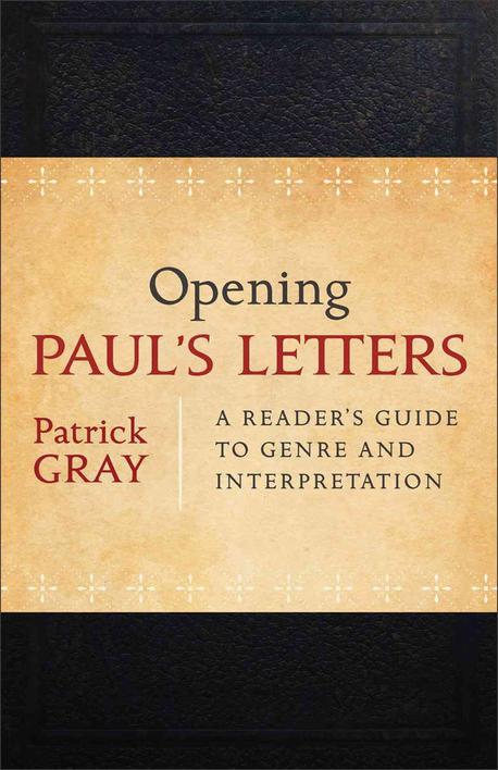 Opening Paul's letters : a reader's guide to genre and interpretation
