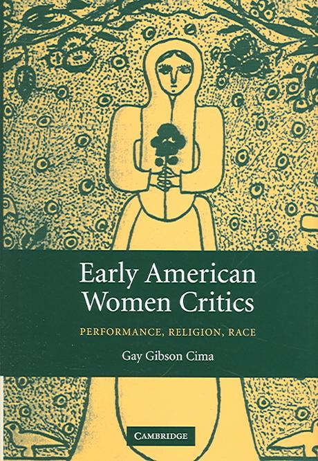 Early American Women Critics: Performance, Religion, Race (Performance, Religion, Race)