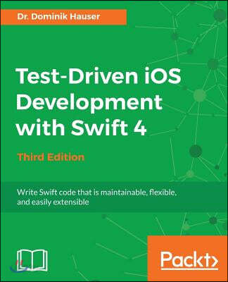 Test-Driven <span class="sponge-point-color">IOS</span> Development with Swift 4 - Third Edition.- [electronic resource]