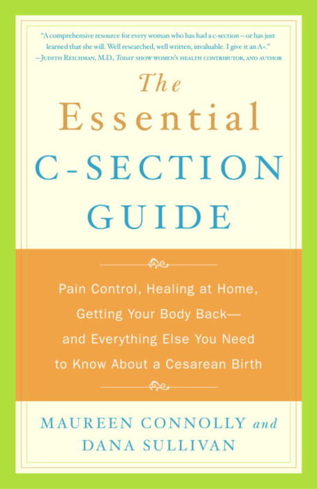 Essential C-Section Guide Paperback (Pain Control, Healing at Home, Getting Your Body Back and Everything Else You Need to Know About a Cesarean Birth)