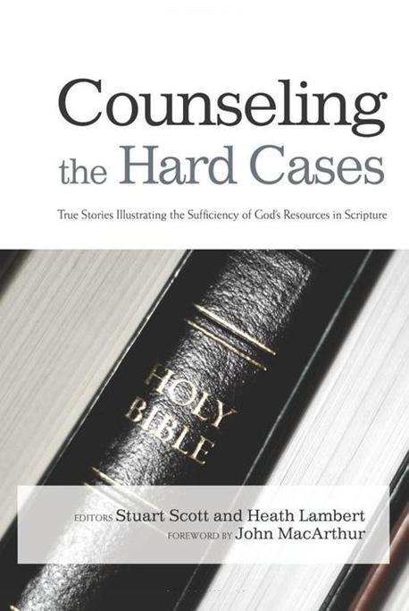 Counseling the hard cases : true stories illustrating the sufficiency of God's resources in Scripture