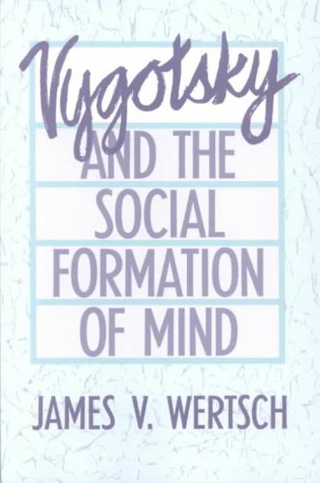 Vygotsky and the social formation of mind / James V. Wertsch.