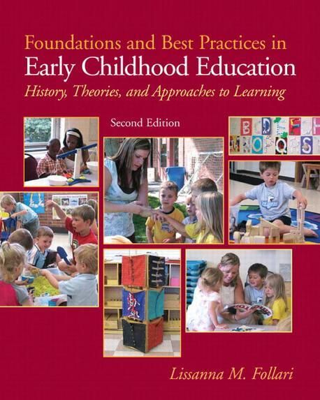 Foundations and best practices in early childhood education : history, theories and approaches to learning : Lissanna M. Follari.
