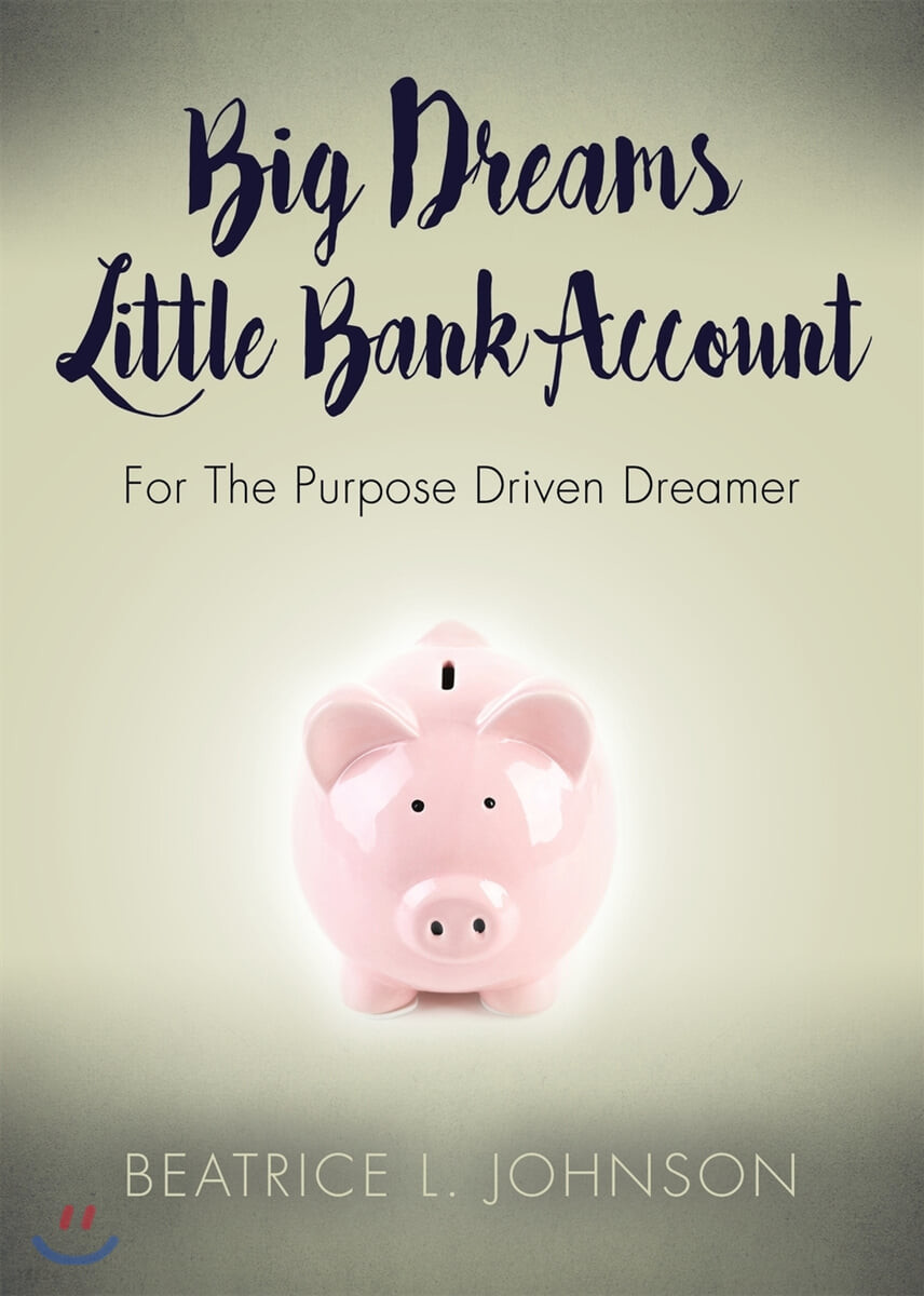Big Dreams Little Bank Account (For the Purpose Driven Dreamer)