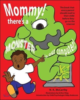 Mommy! There’s a Monster in Our Computer: The Book Every Parent Should Read to Their Child Before They Go on the Internet
