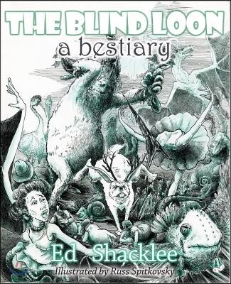 The Blind Loon - A Bestiary (A Bestiary)