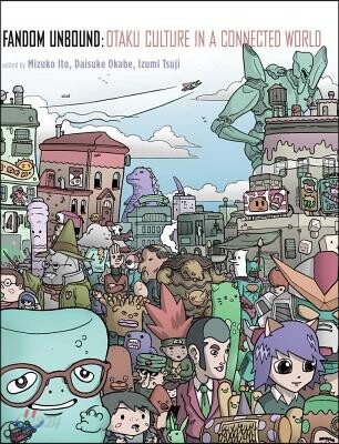 Fandom Unbound (Otaku Culture in a Connected World)