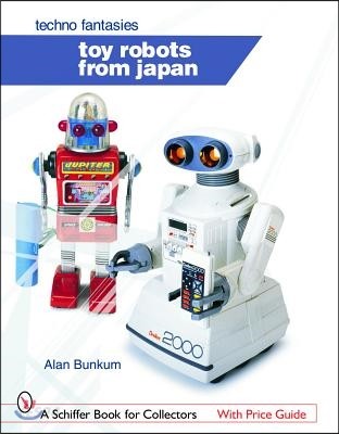 Toy Robots from Japan: Techno Fantasies: Techno Fantasies (Techno Fantasies)