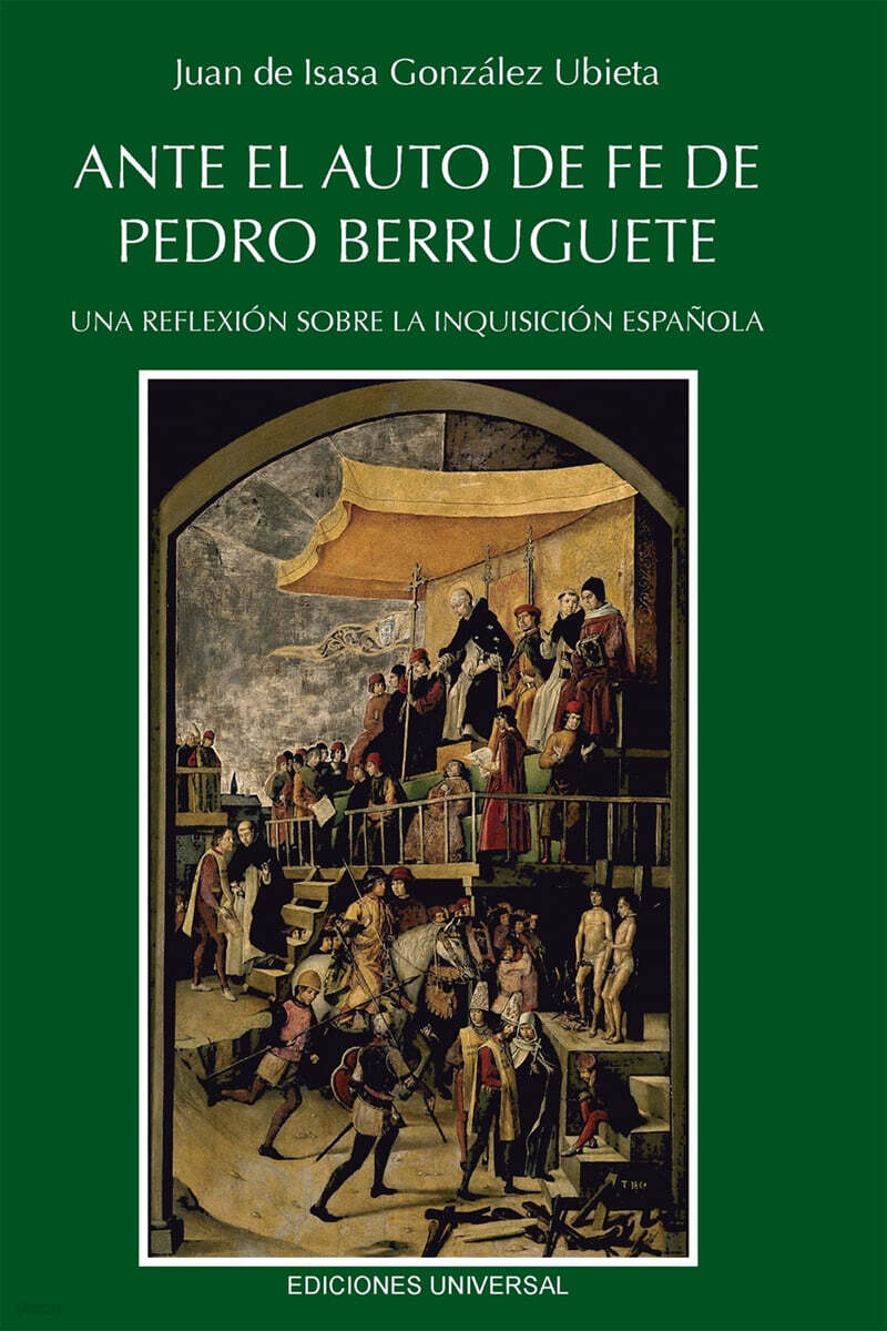 ANTE EL AUTO DE FE DE PEDRO BERRUGUETE. UNA REFLEXION SOBRE LA INQUISICION ESPANOLA,