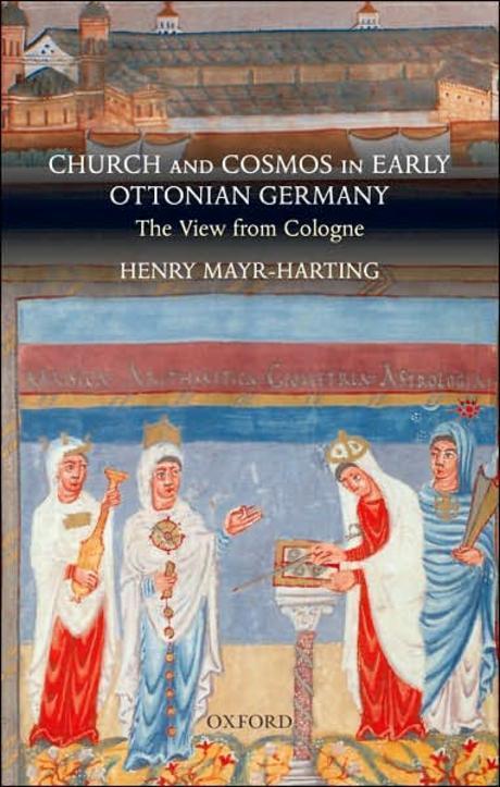 Church and cosmos in early Ottonian Germany : the view from Cologne Henry Mayr-Harting