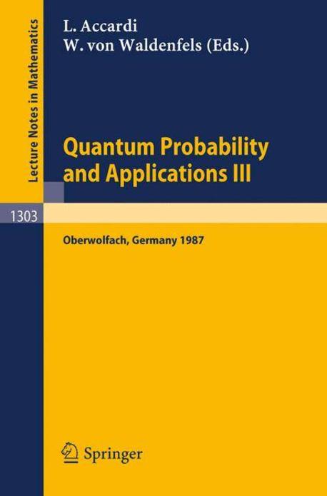 Quantum Probability and Applications III: Proceedings of a Conference Held in Oberwolfach, Frg, January 25-31, 1987