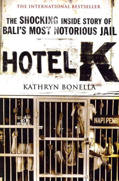 Hotel K (The Shocking Inside Story of Bali’s Most Notorious Jail)