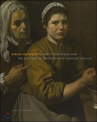 Diego Velazquez’s Early Paintings and the Culture of Seventeenth-Century Seville
