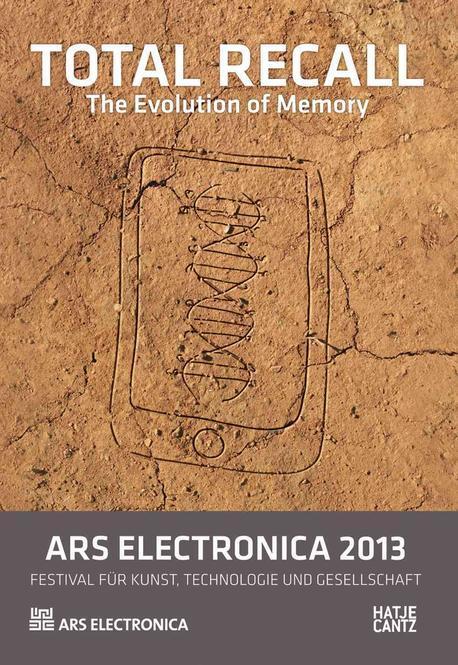 Ars Electronica 2013: Total Recall: The Evolution of Memory (The Evolution of Memory)