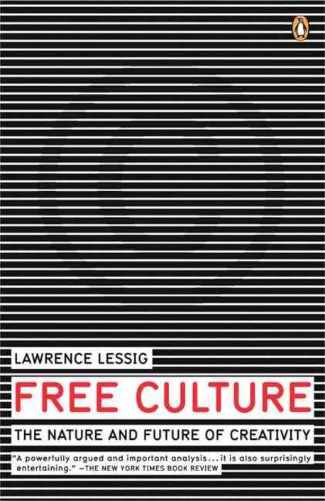 Free culture : The nature and future of creativity